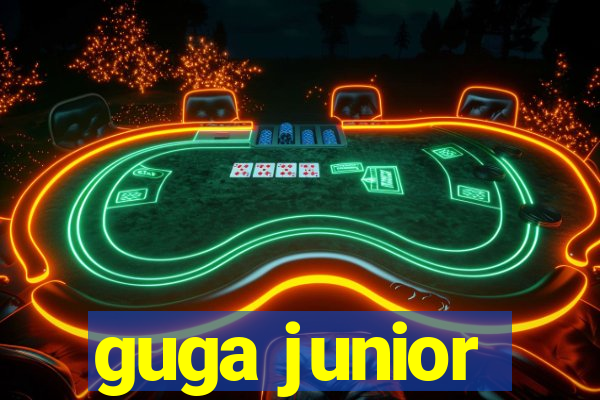 guga junior